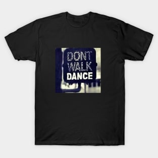 Don't Walk, Dance T-Shirt